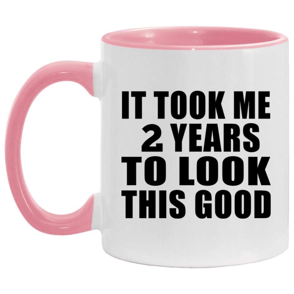 2nd Birthday Took Me 2 Years To Look This Good - 11oz Accent Mug Pink