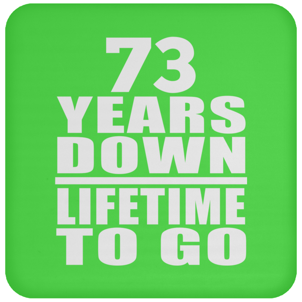 73rd Anniversary 73 Years Down Lifetime To Go - Drink Coaster