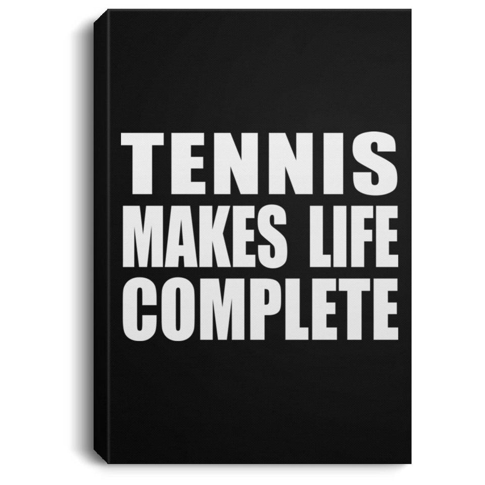 Tennis Makes Life Complete - Canvas Portrait