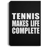 Tennis Makes Life Complete - Canvas Portrait