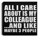 All I Care About Is My Colleague - Canvas Square