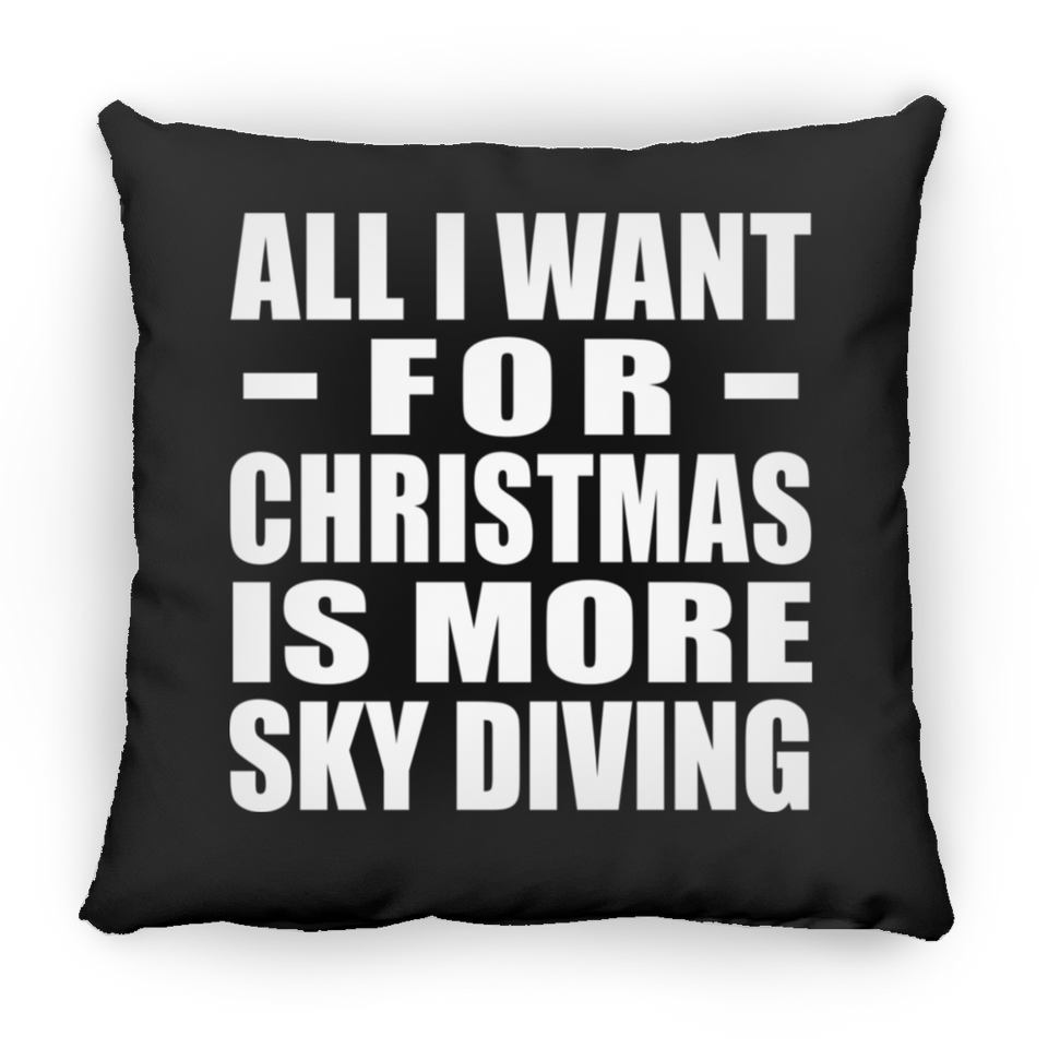 All I Want For Christmas Is More Sky Diving - Throw Pillow Black