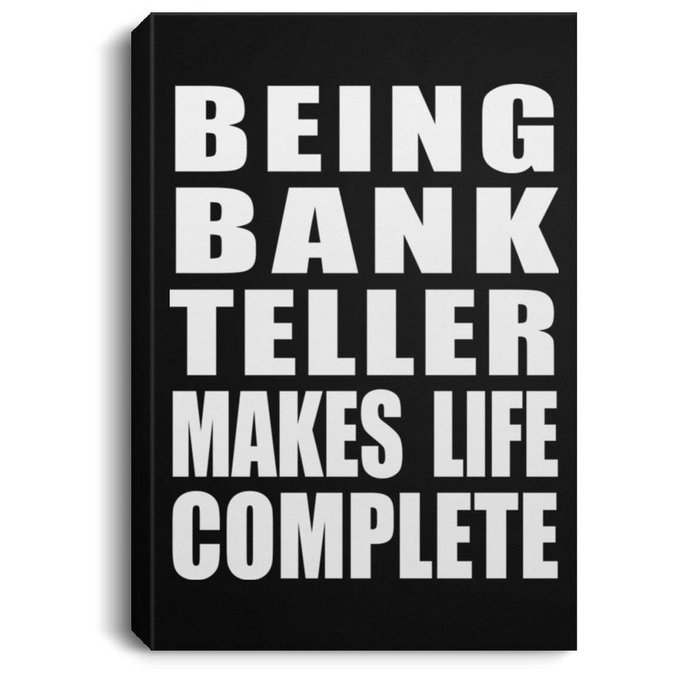 Being Bank Teller Makes Life Complete - Canvas Portrait