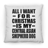 All I Want For Christmas Is My Central Asian Shepherd Dog - Throw Pillow