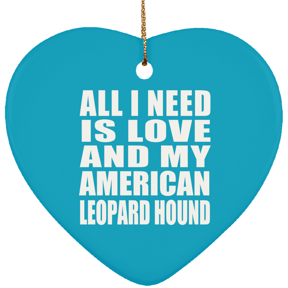 All I Need Is Love And My American Leopard Hound - Heart Ornament