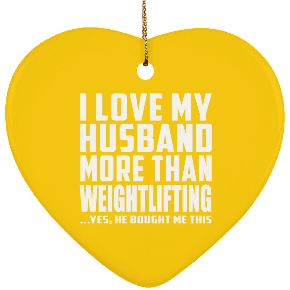 I Love My Husband More Than Weightlifting - Heart Ornament