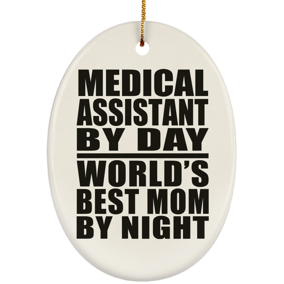 Medical Assistant By Day World's Best Mom By Night - Oval Ornament