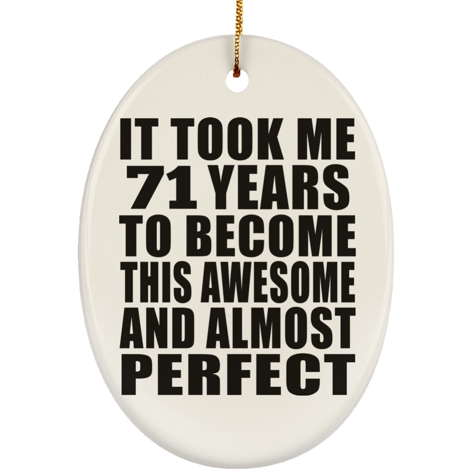 71st Birthday Took 71 Years To Become Awesome & Perfect - Oval Ornament
