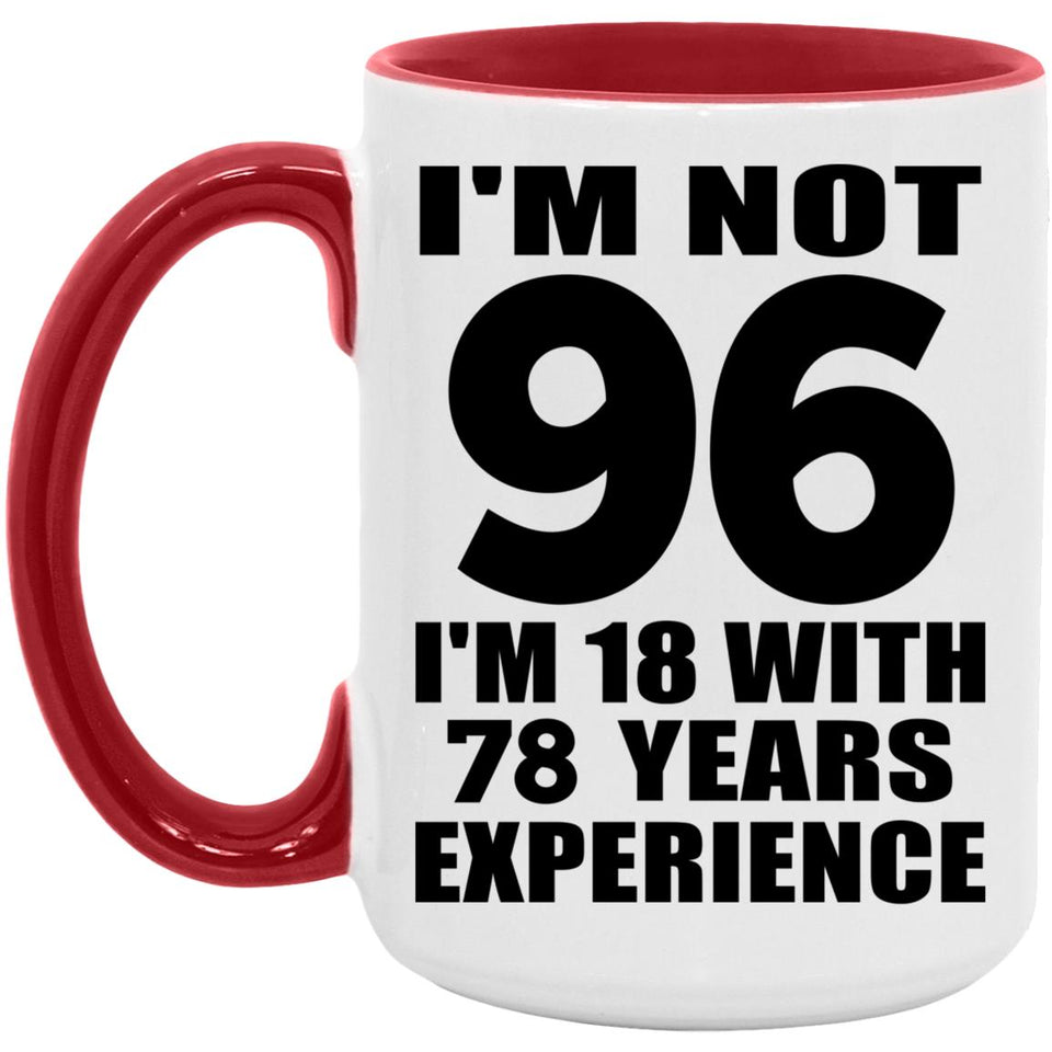 96th Birthday I'm Not 96 I'm 18 With 78 Years Experience - 15oz Accent Mug Red