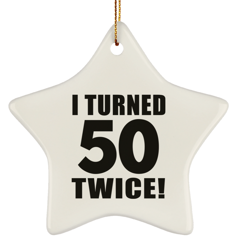 100th Birthday I Turned 50 Twice - Star Ornament