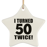 100th Birthday I Turned 50 Twice - Star Ornament