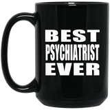 Best Psychiatrist Ever - 15 Oz Coffee Mug Black