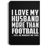 I Love My Husband More Than Football - Canvas Portrait