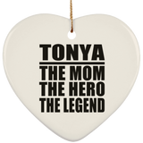 Tonya The Mom The Hero The Legend - Heart Ornament
