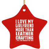I Love My Girlfriend More Than Leather Crafting - Star Ornament