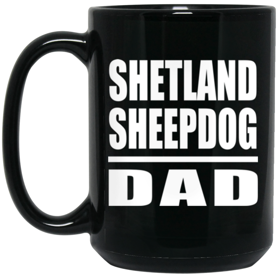 Shetland Sheepdog Dad - 15oz Coffee Mug Black