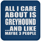 All I Care About Is Greyhound - Drink Coaster