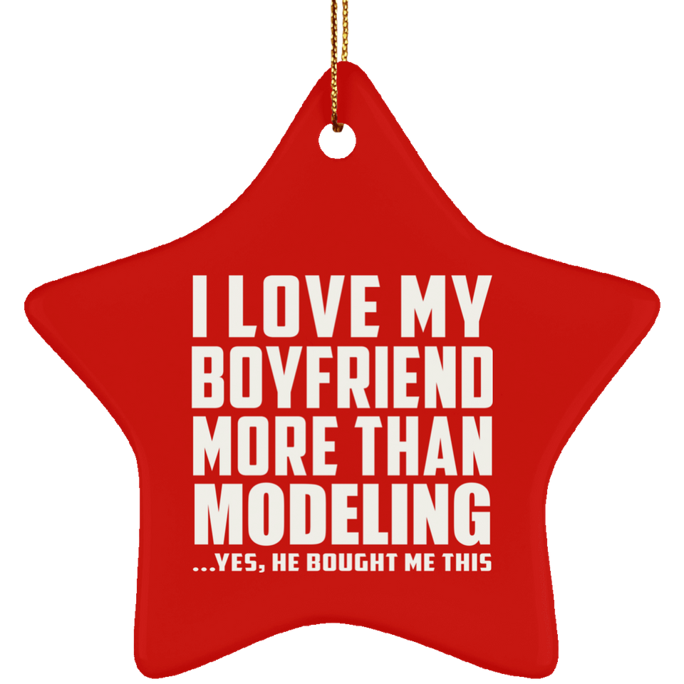 I Love My Boyfriend More Than Modeling - Star Ornament