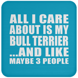All I Care About Is My Bull Terrier - Drink Coaster
