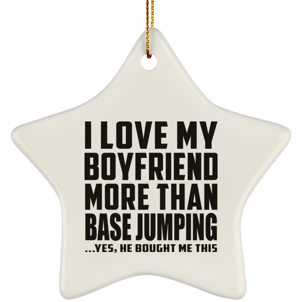 I Love My Boyfriend More Than BASEJumping - Star Ornament