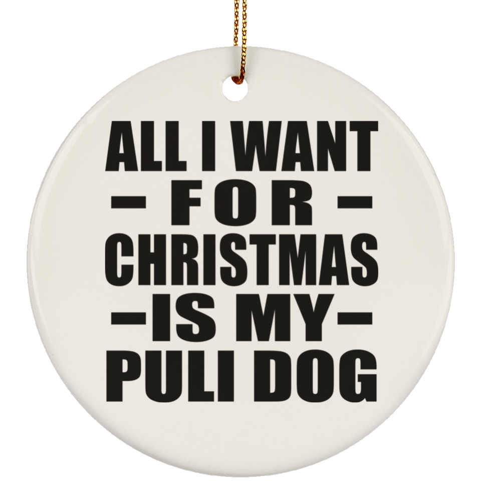 All I Want For Christmas Is My Puli Dog - Circle Ornament