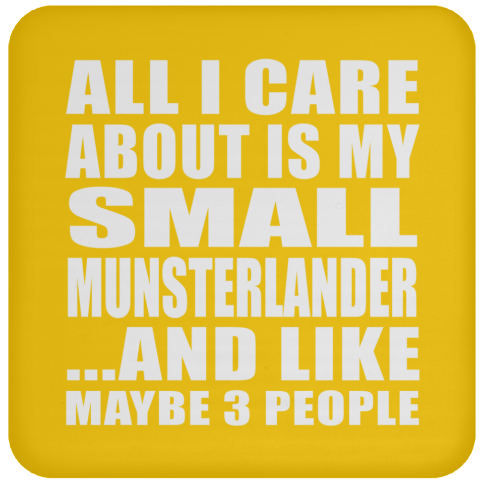 All I Care About Is My Small Munsterlander - Drink Coaster