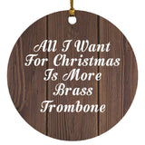 All I Want For Christmas Is More Brass Trombone - Circle Ornament D
