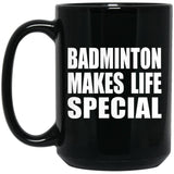 Badminton Makes Life Special - 15oz Coffee Mug Black