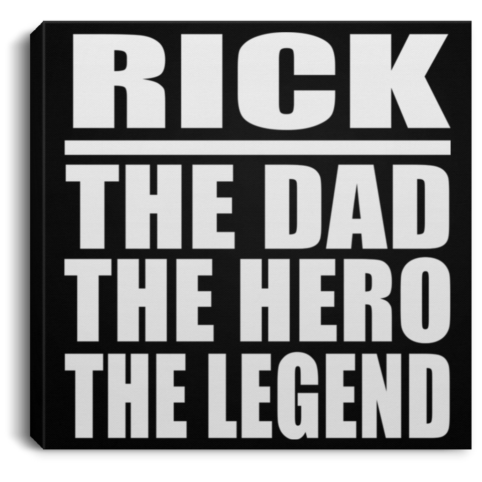 Rick The Dad The Hero The Legend - Canvas Square
