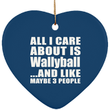 All I Care About Is Wallyball - Heart Ornament