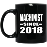 Machinist Since 2018 - 11 Oz Coffee Mug Black