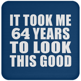 64th Birthday Took Me 64 Years To Look This Good - Drink Coaster