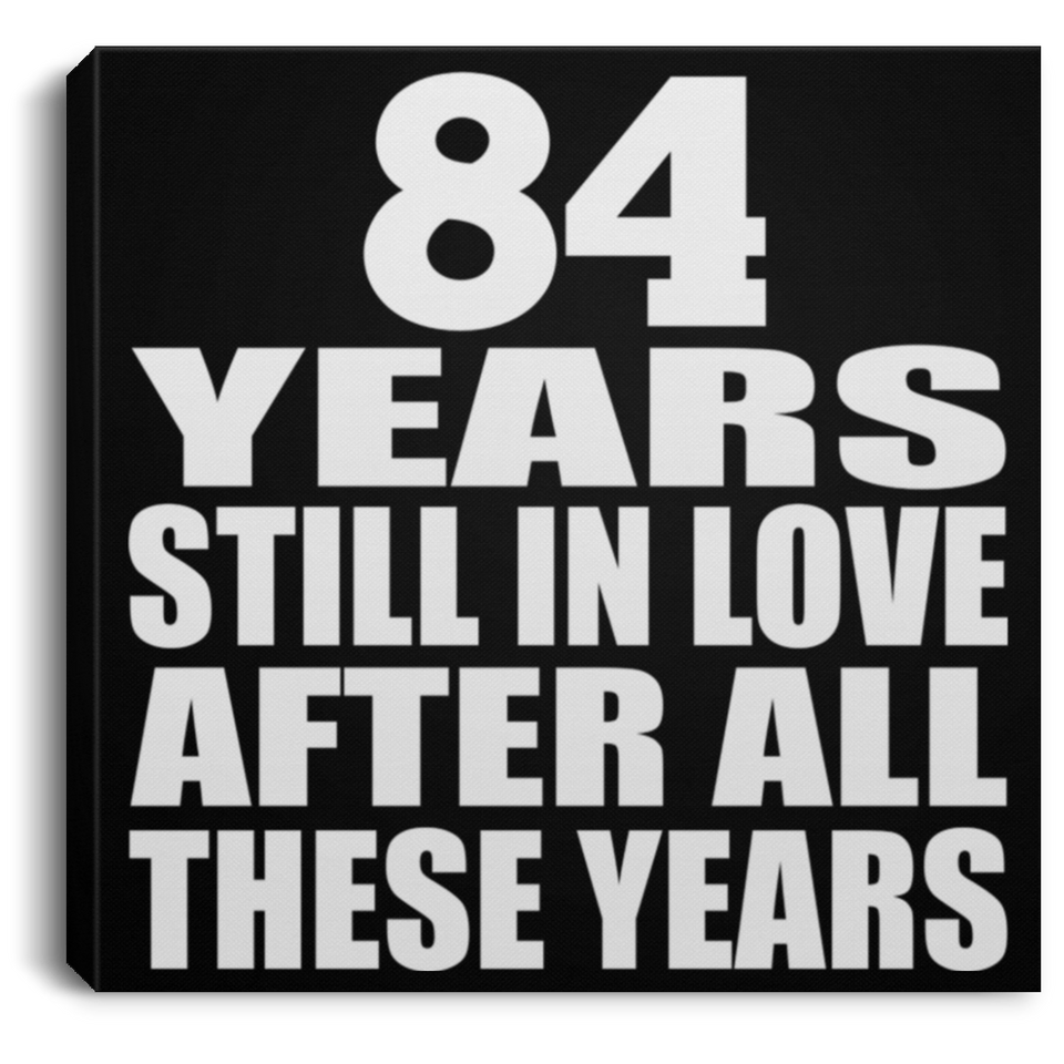 84th Anniversary 84 Years Still In Love After These Years - Canvas Square
