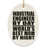 Industrial Engineer By Day World's Best Mom By Night - Oval Ornament