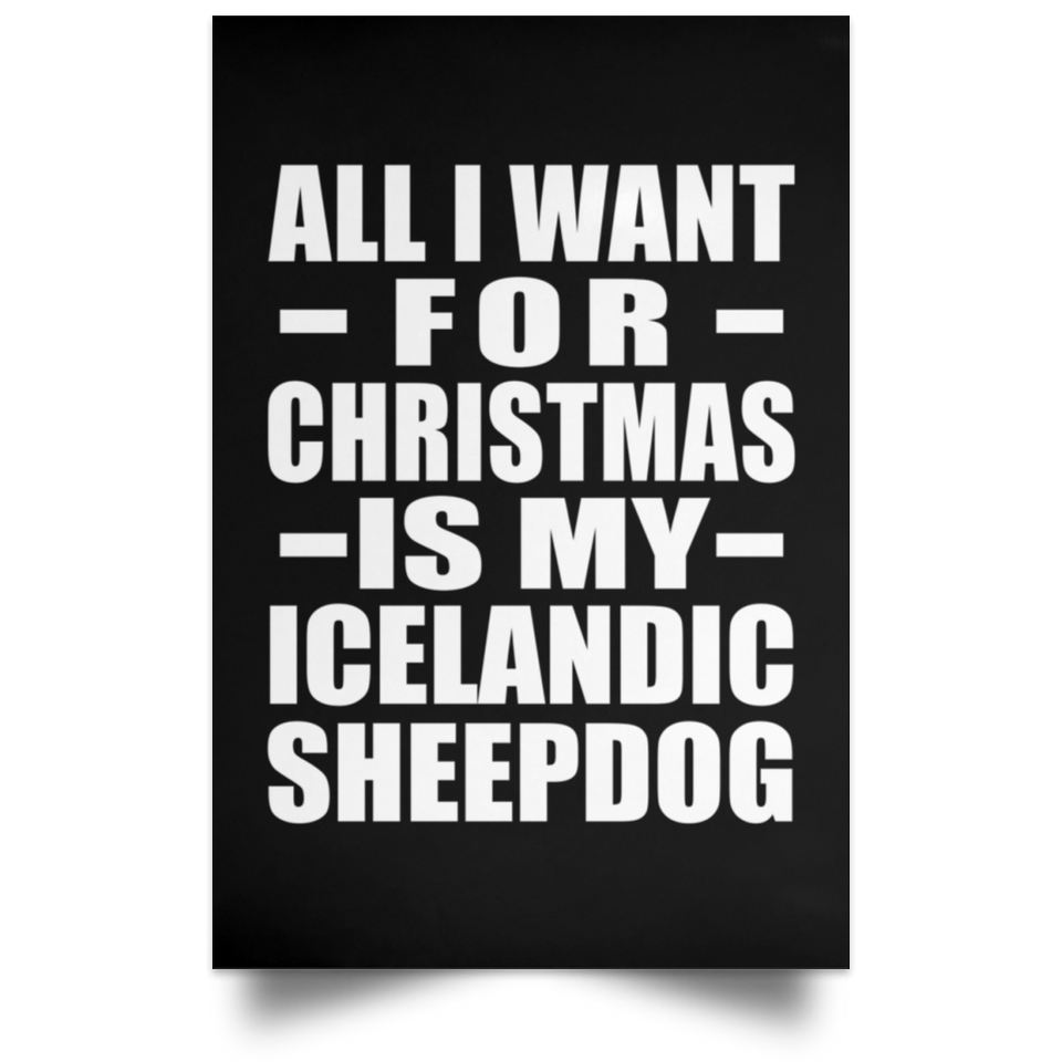 All I Want For Christmas Is My Icelandic Sheepdog - Poster Portrait