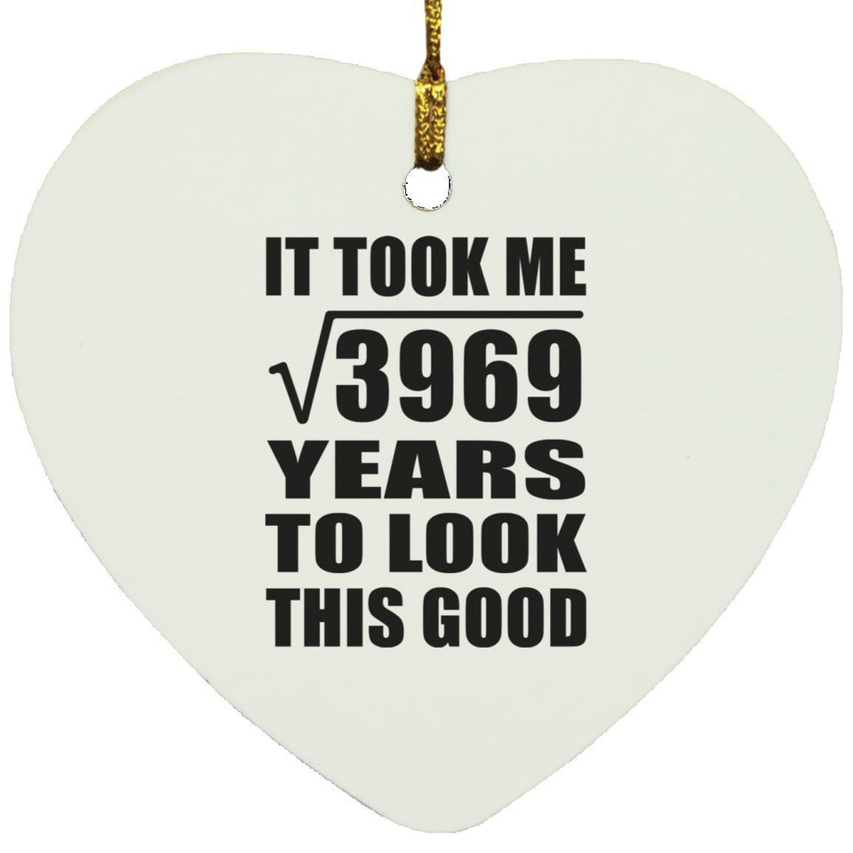 63rd Birthday Took Square Root of 3969 Years To Look Good - Heart Ornament