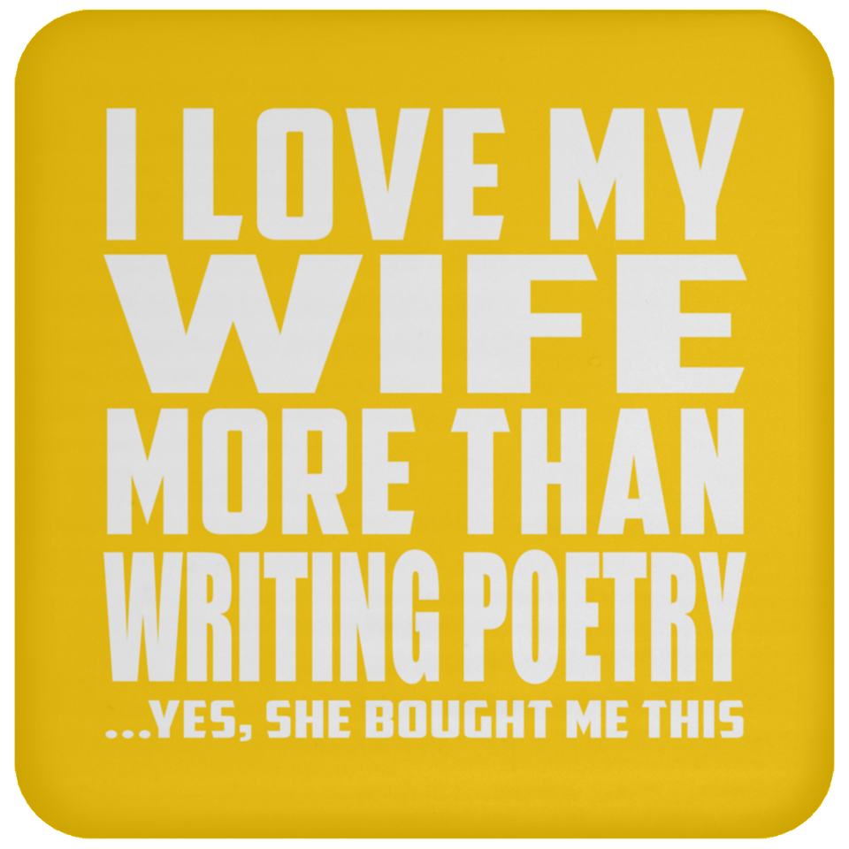 I Love My Wife More Than Writing Poetry - Drink Coaster