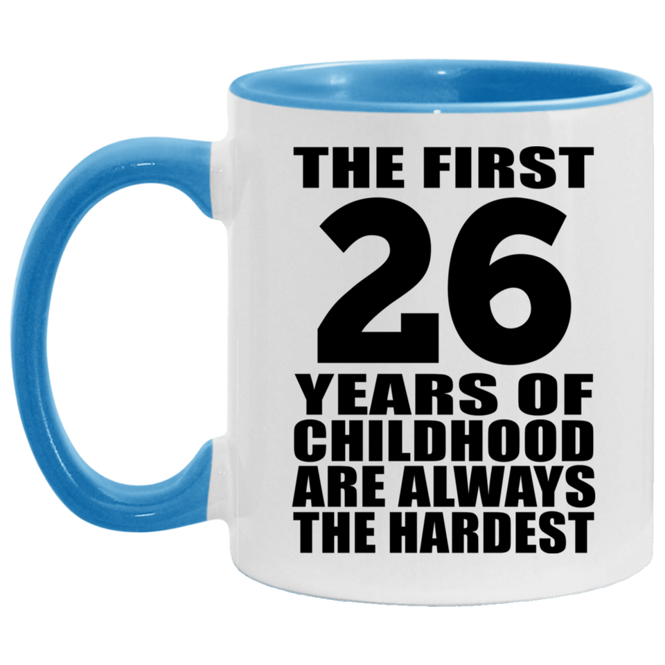 26th Birthday First 26 Years of Childhood Are The Hardest - 11oz Accent Mug Blue