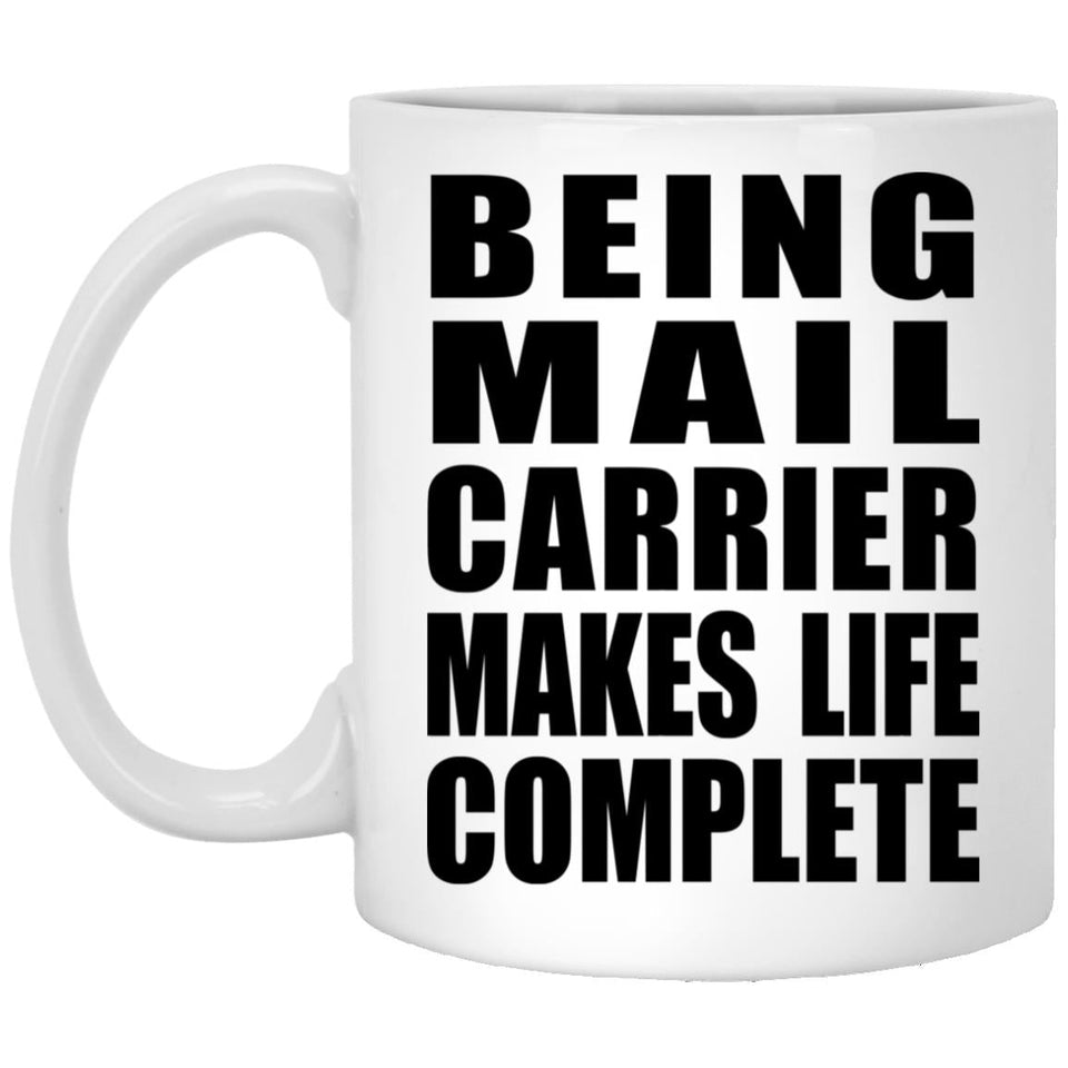 Being Mail Carrier Makes Life Complete - 11oz Coffee Mug