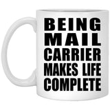 Being Mail Carrier Makes Life Complete - 11oz Coffee Mug