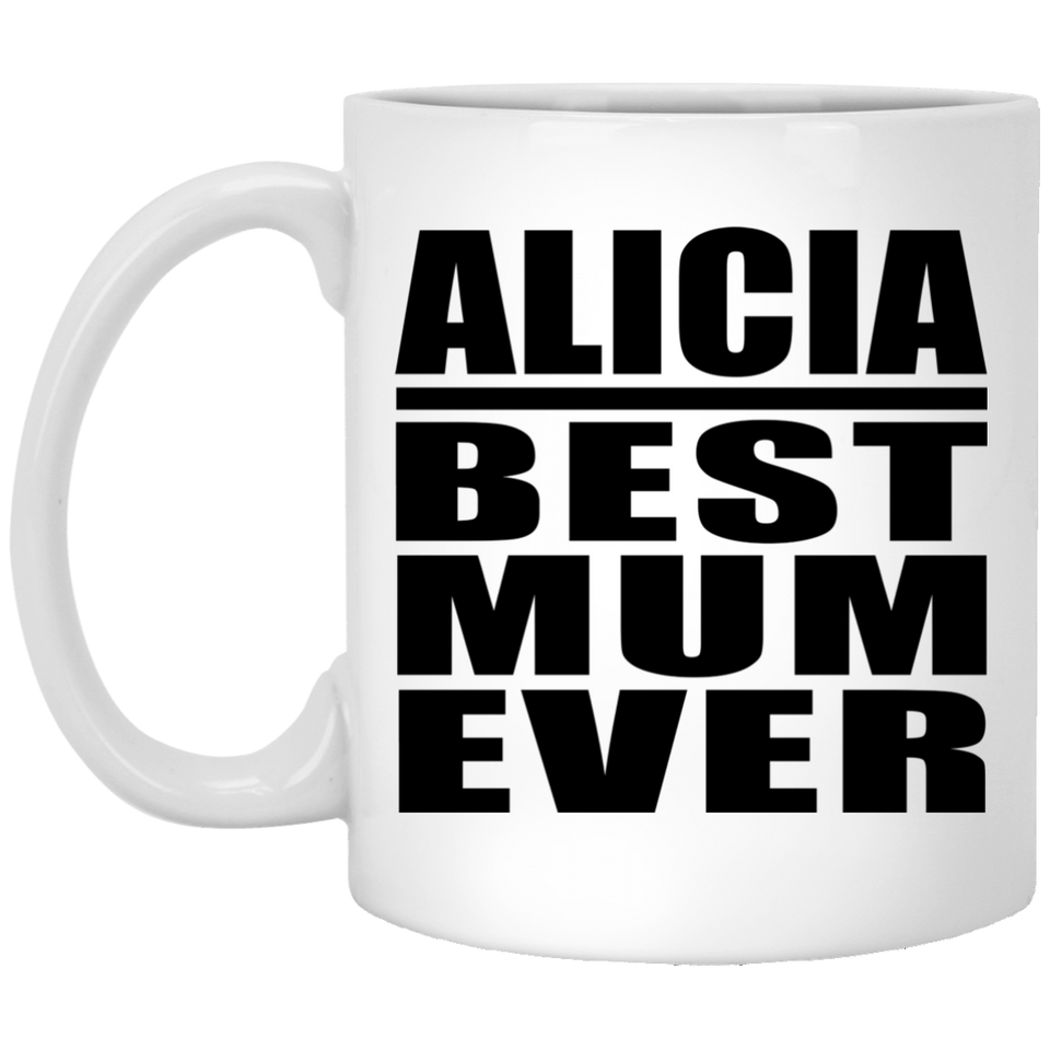 Alicia Best Mum Ever - 11 Oz Coffee Mug