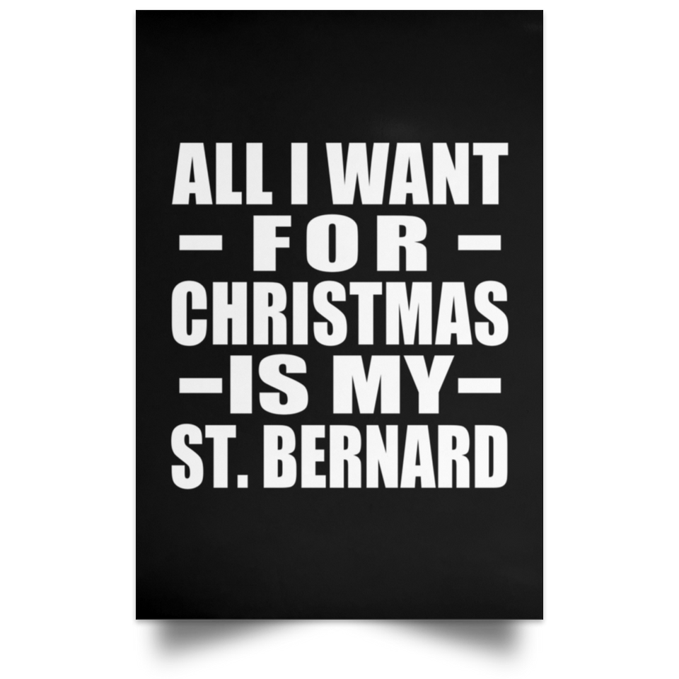All I Want For Christmas Is My St. Bernard - Poster Portrait