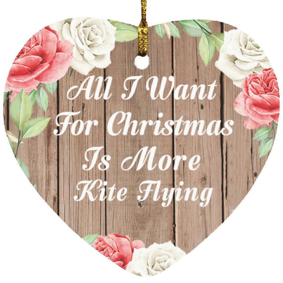 All I Want For Christmas Is More Kite Flying - Heart Ornament B