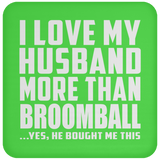 I Love My Husband More Than Broomball - Drink Coaster