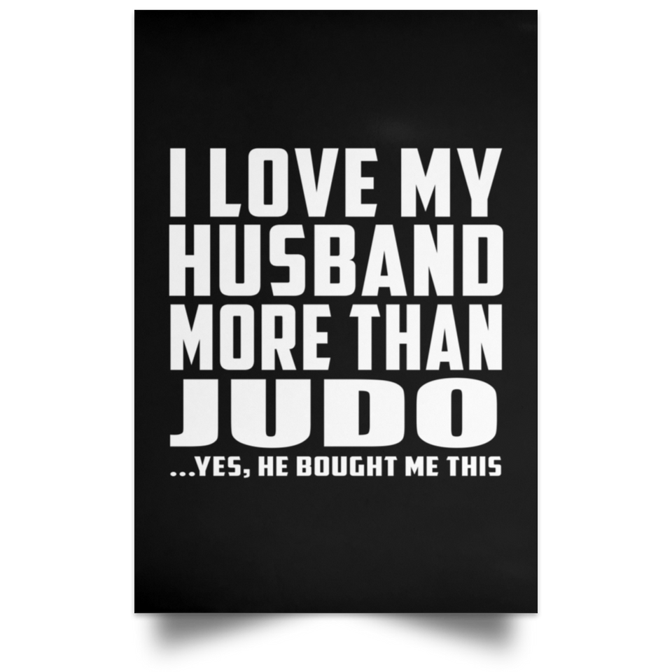 I Love My Husband More Than Judo - Poster Portrait