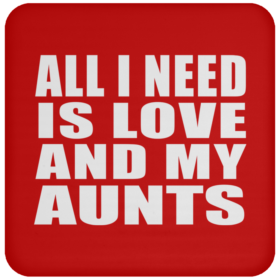 All I Need Is Love And My Aunts - Drink Coaster