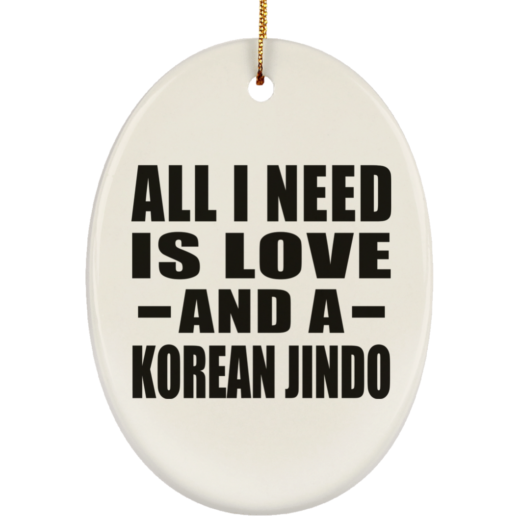 All I Need Is Love And A Korean Jindo - Oval Ornament