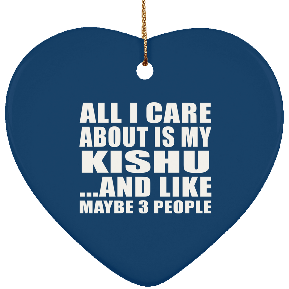 All I Care About Is My Kishu - Heart Ornament