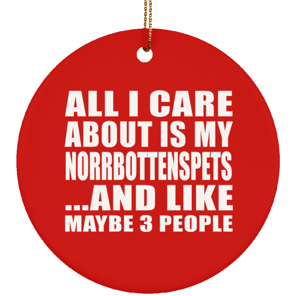 All I Care About Is My Norrbottenspets - Circle Ornament