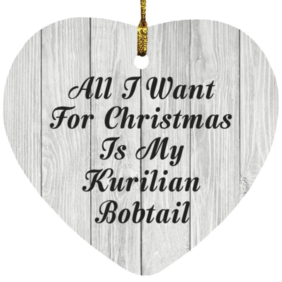 All I Want For Christmas Is My Kurilian Bobtail - Heart Ornament F